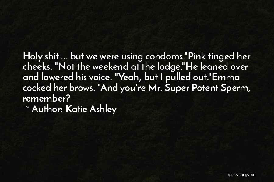 Not Using Condoms Quotes By Katie Ashley