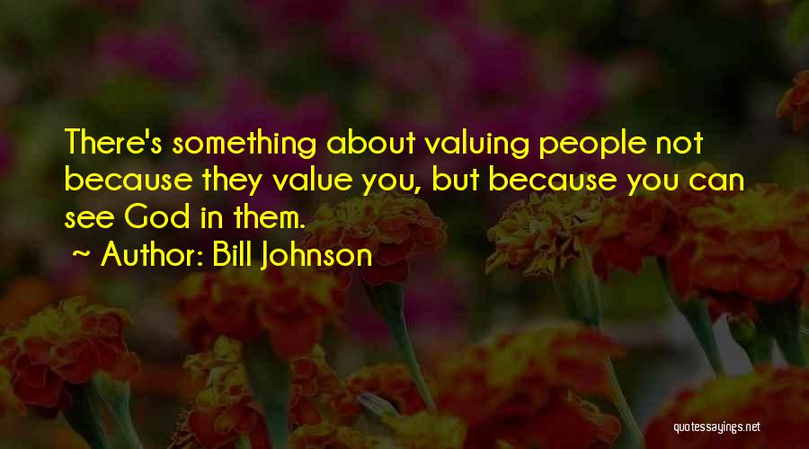 Not Valuing Quotes By Bill Johnson