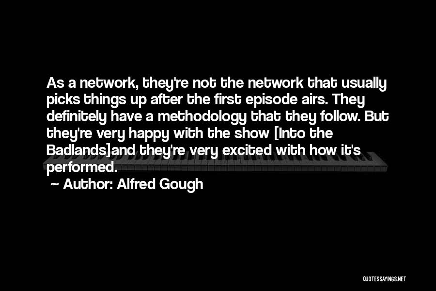 Not Very Happy Quotes By Alfred Gough