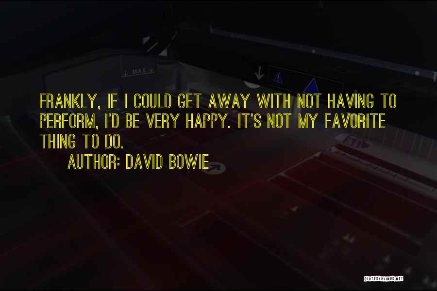 Not Very Happy Quotes By David Bowie