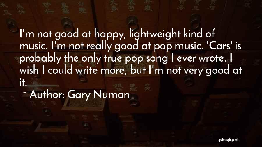 Not Very Happy Quotes By Gary Numan