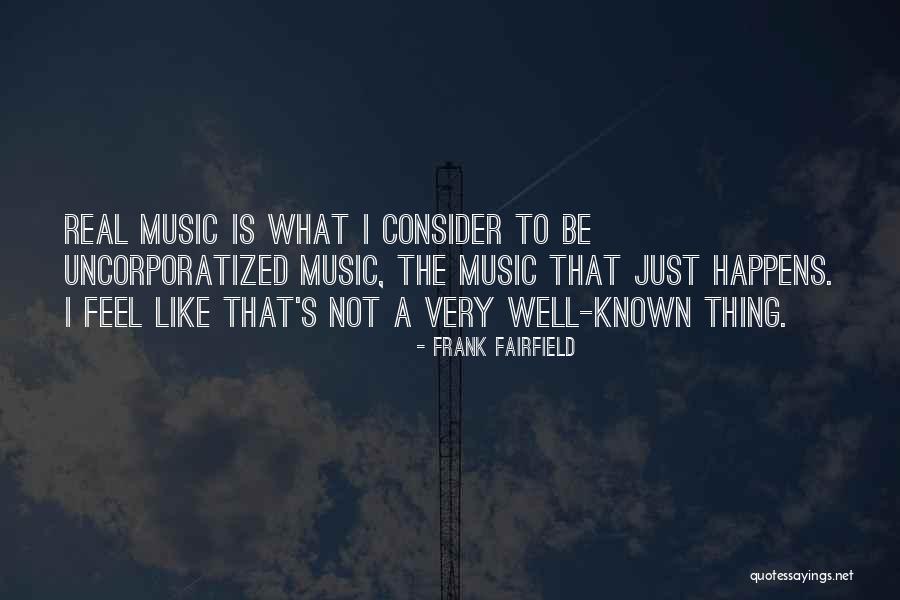 Not Very Well Known Quotes By Frank Fairfield Not Very Well Known Quotes By Frank Fairfield