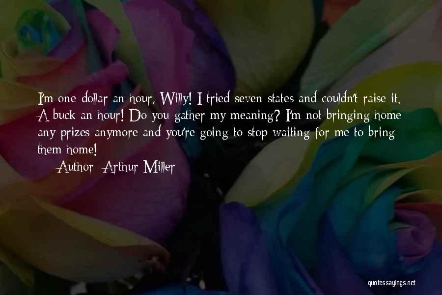 Not Waiting Anymore Quotes By Arthur Miller