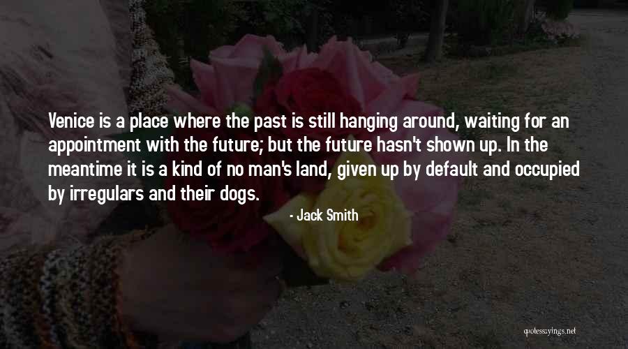 Not Waiting Around For A Man Quotes By Jack Smith