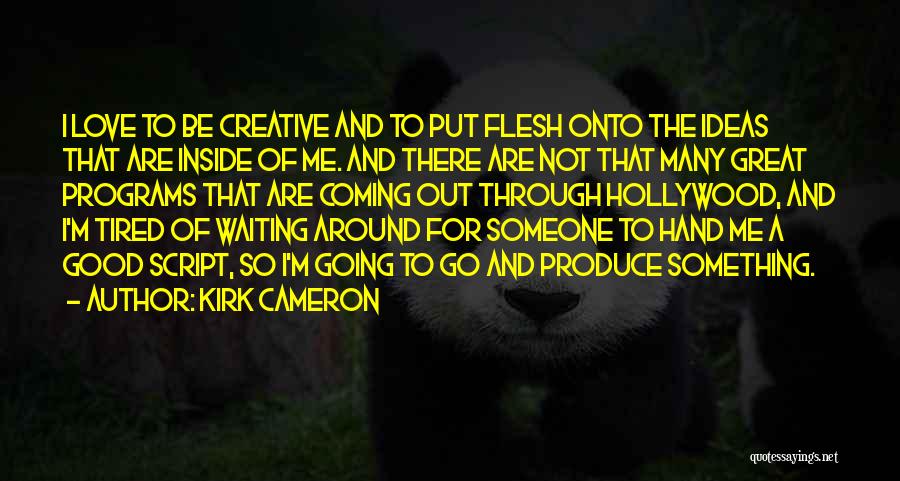 Not Waiting Around For Love Quotes By Kirk Cameron