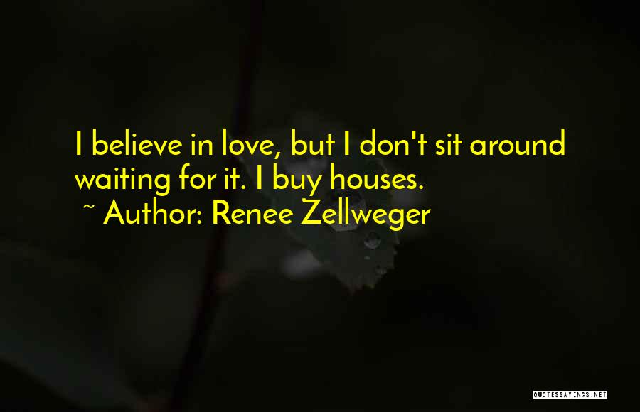 Not Waiting Around For Love Quotes By Renee Zellweger