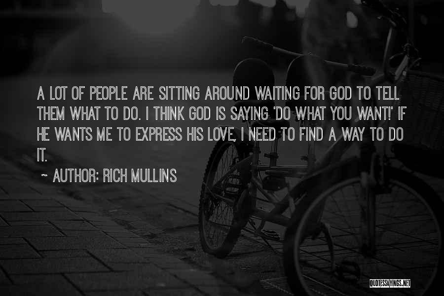 Not Waiting Around For Love Quotes By Rich Mullins