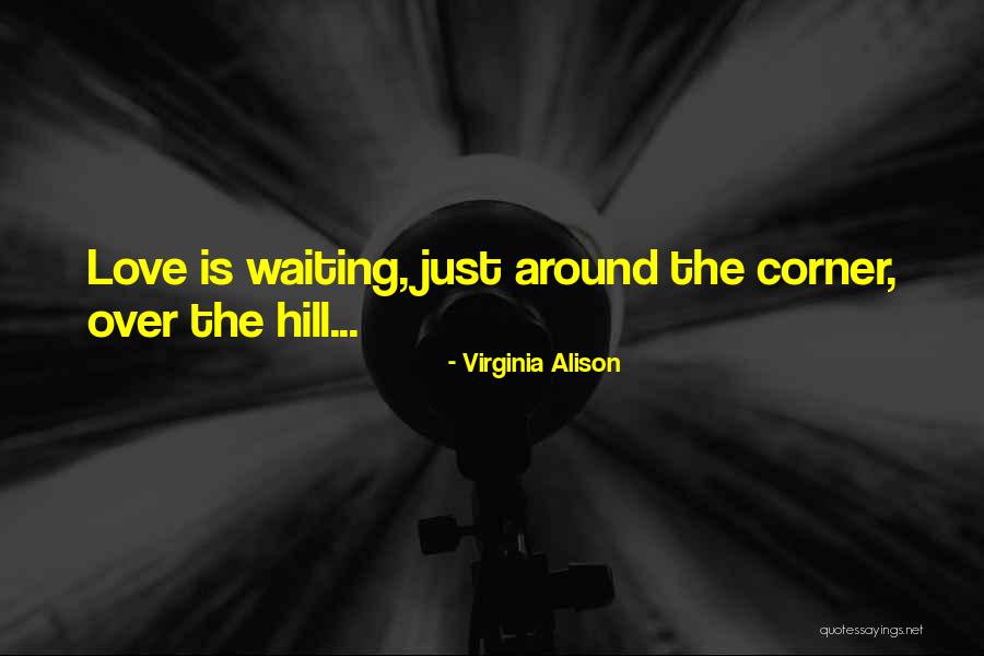 Not Waiting Around For Love Quotes By Virginia Alison Not Waiting Around For Love Quotes By Virginia Alison