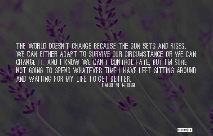 Not Waiting Around Quotes By Caroline George Not Waiting Around Quotes By Caroline George