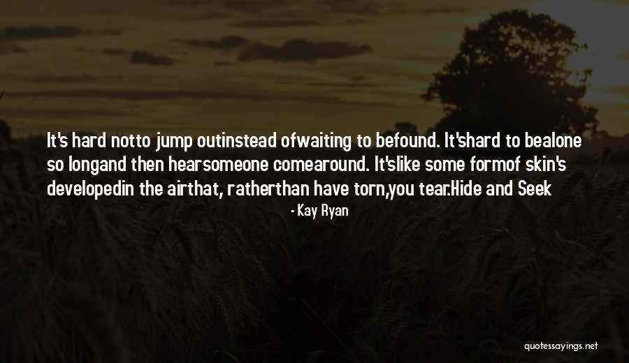Not Waiting Around Quotes By Kay Ryan Not Waiting Around Quotes By Kay Ryan