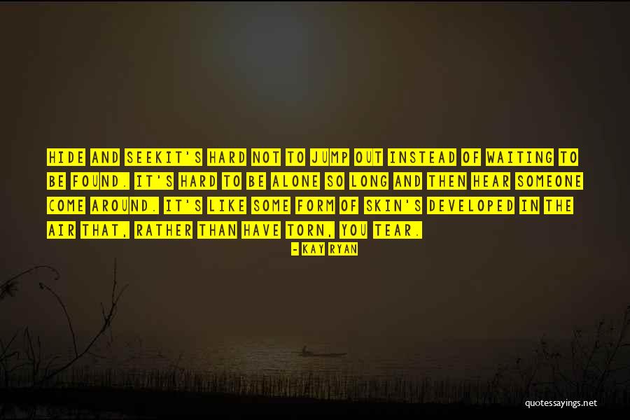 Not Waiting Around Quotes By Kay Ryan Not Waiting Around Quotes By Kay Ryan