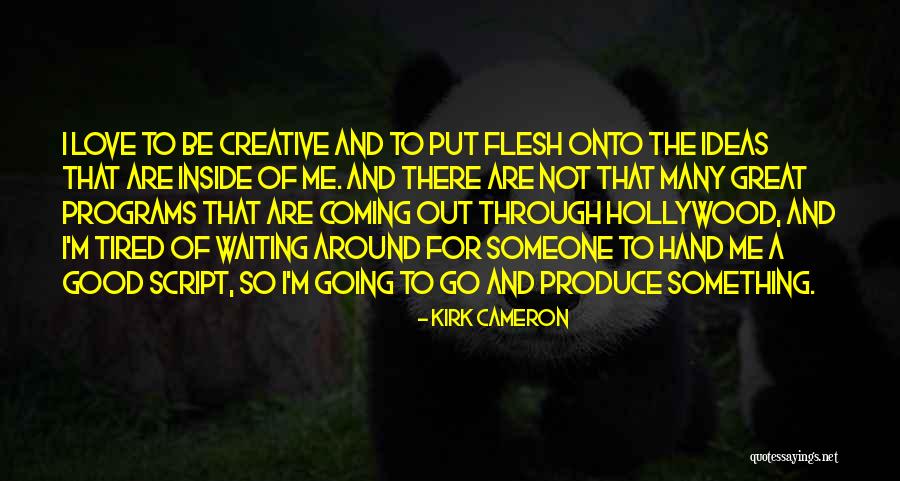 Not Waiting Around Quotes By Kirk Cameron Not Waiting Around Quotes By Kirk Cameron