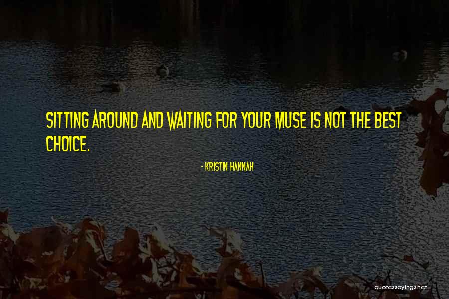 Not Waiting Around Quotes By Kristin Hannah Not Waiting Around Quotes By Kristin Hannah