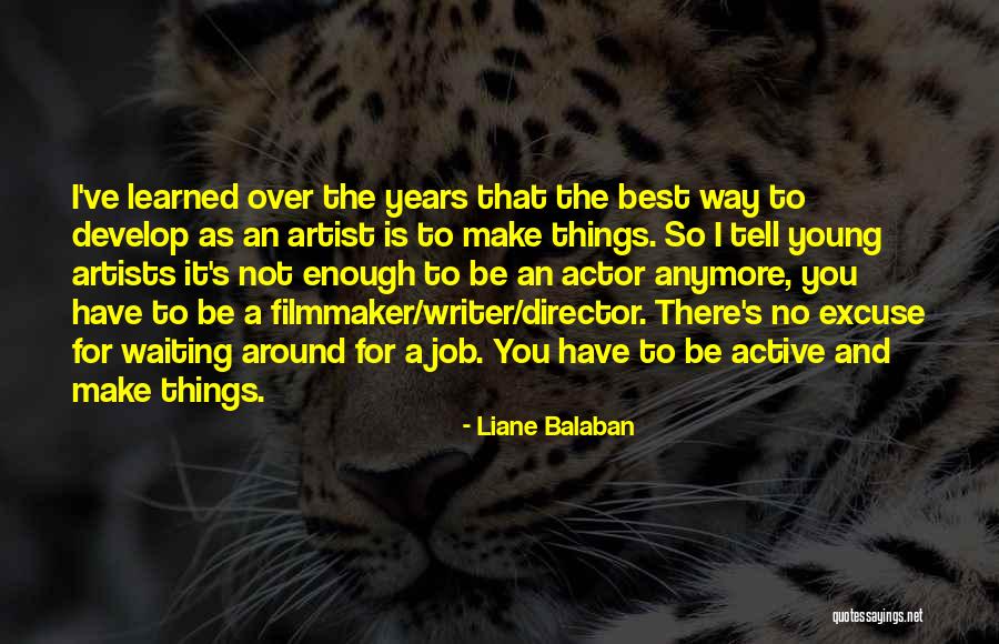 Not Waiting Around Quotes By Liane Balaban Not Waiting Around Quotes By Liane Balaban