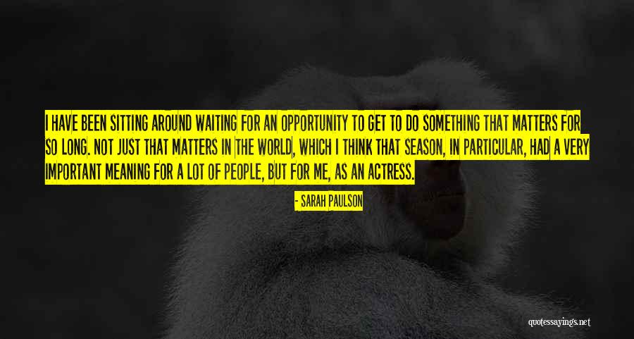 Not Waiting Around Quotes By Sarah Paulson Not Waiting Around Quotes By Sarah Paulson