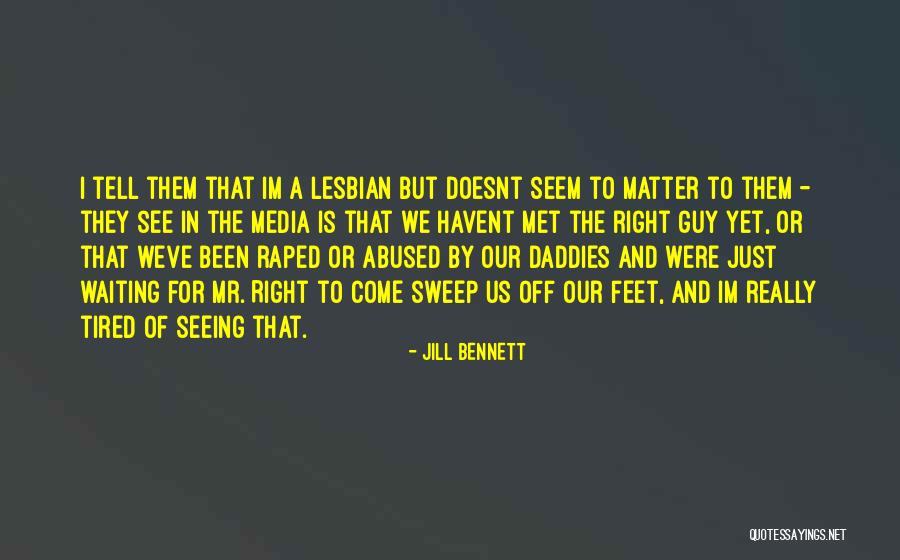 Not Waiting For A Guy Quotes By Jill Bennett Not Waiting For A Guy Quotes By Jill Bennett