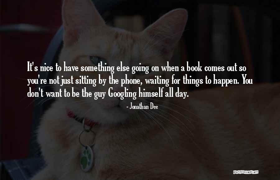 Not Waiting For A Guy Quotes By Jonathan Dee Not Waiting For A Guy Quotes By Jonathan Dee