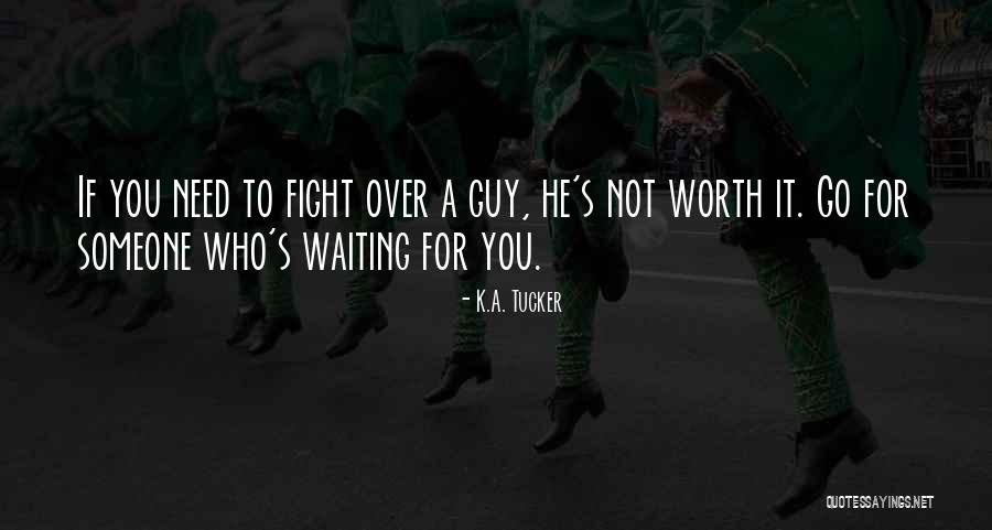 Not Waiting For A Guy Quotes By K.A. Tucker Not Waiting For A Guy Quotes By K.A. Tucker