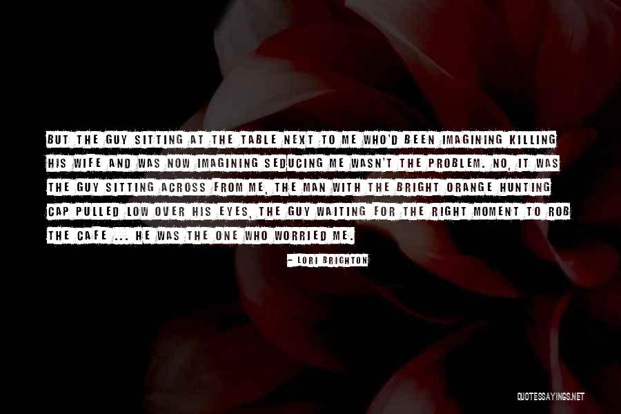 Not Waiting For A Guy Quotes By Lori Brighton Not Waiting For A Guy Quotes By Lori Brighton