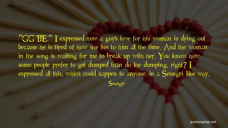 Not Waiting For A Guy Quotes By Seungri Not Waiting For A Guy Quotes By Seungri