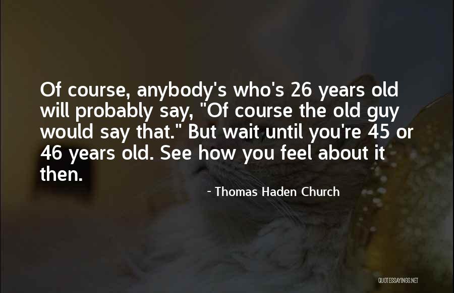 Not Waiting For A Guy Quotes By Thomas Haden Church Not Waiting For A Guy Quotes By Thomas Haden Church