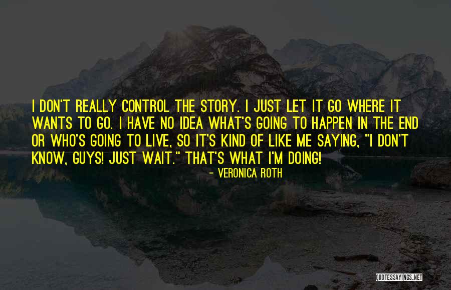 Not Waiting For A Guy Quotes By Veronica Roth Not Waiting For A Guy Quotes By Veronica Roth