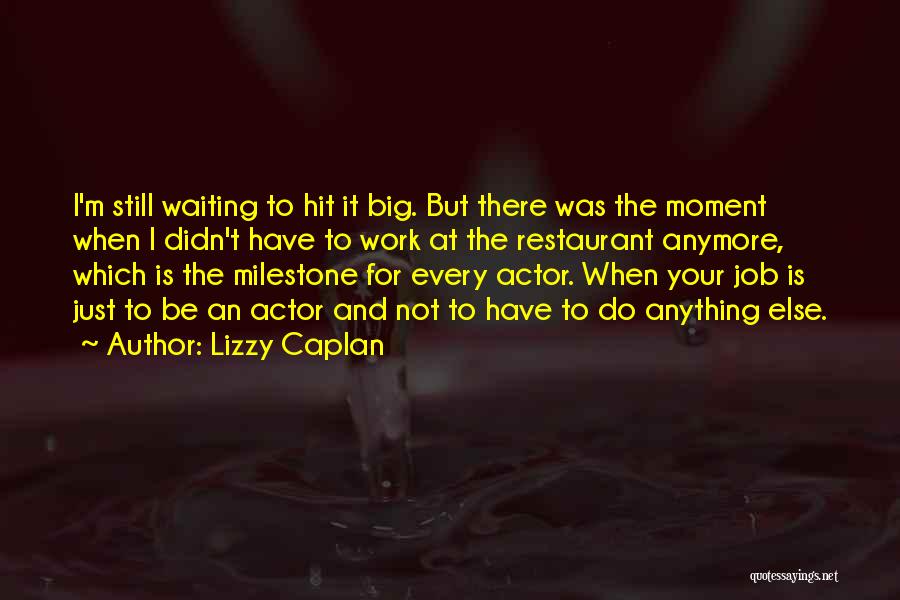Not Waiting For Him Anymore Quotes By Lizzy Caplan