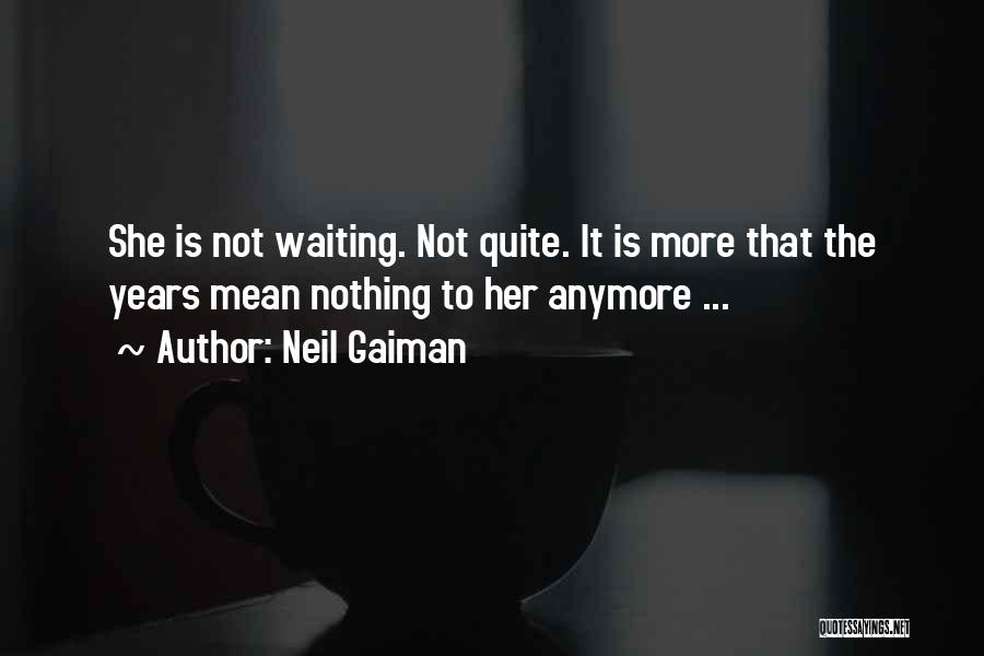 Not Waiting For Him Anymore Quotes By Neil Gaiman