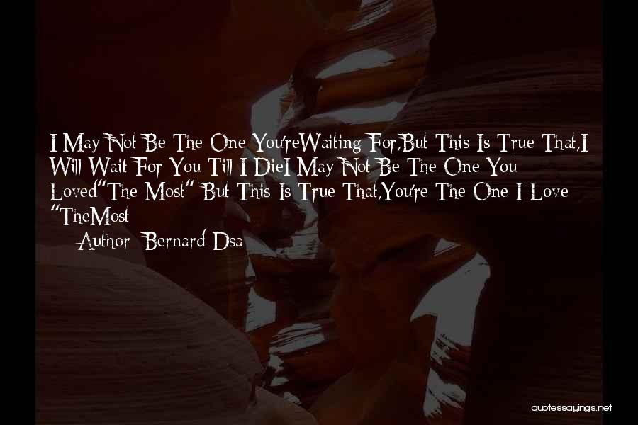 Not Waiting For The One You Love Quotes By Bernard Dsa