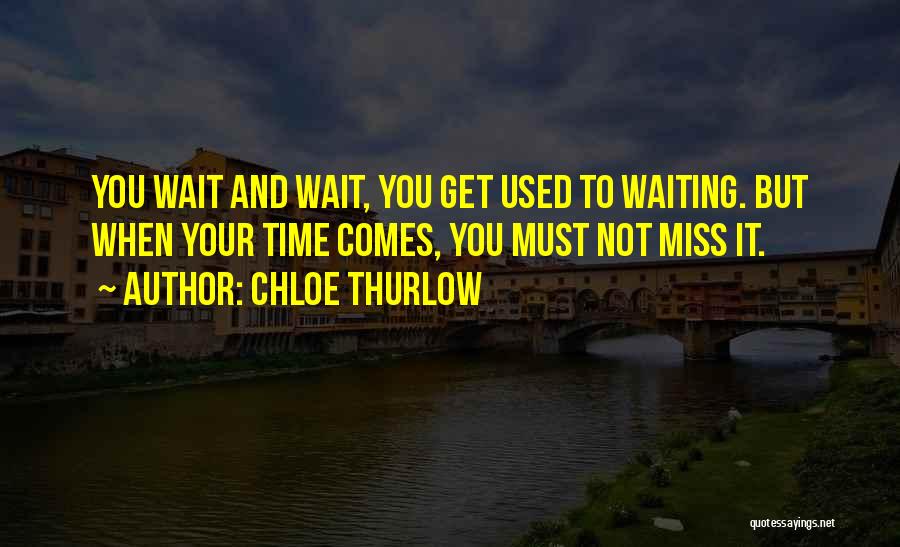 Not Waiting For The One You Love Quotes By Chloe Thurlow