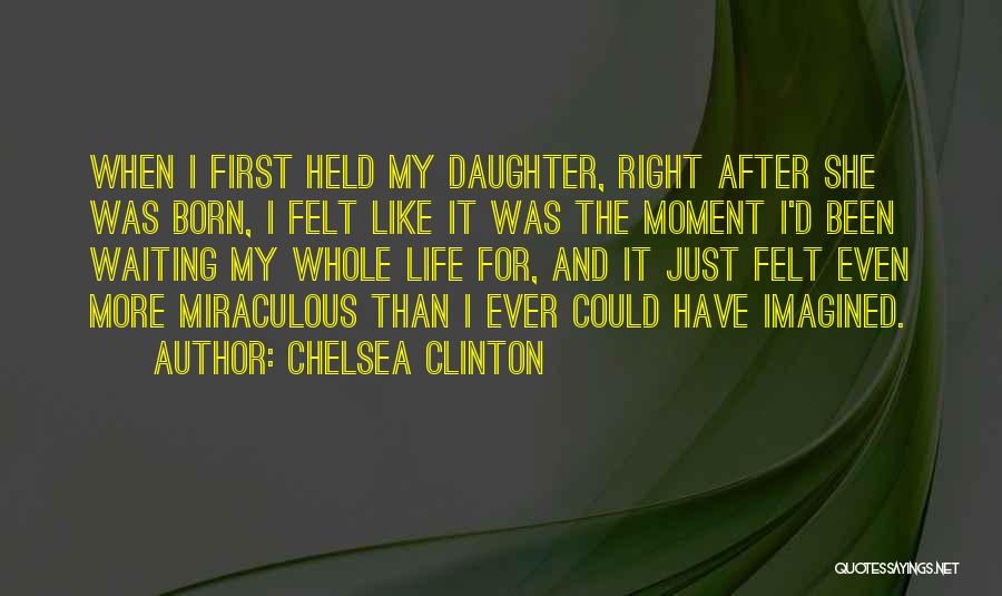 Not Waiting For The Right Moment Quotes By Chelsea Clinton