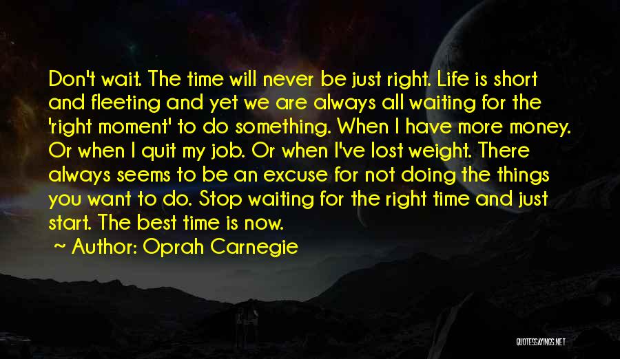 Not Waiting For The Right Moment Quotes By Oprah Carnegie