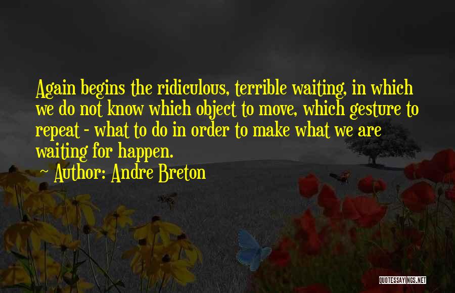Not Waiting For Things To Happen Quotes By Andre Breton