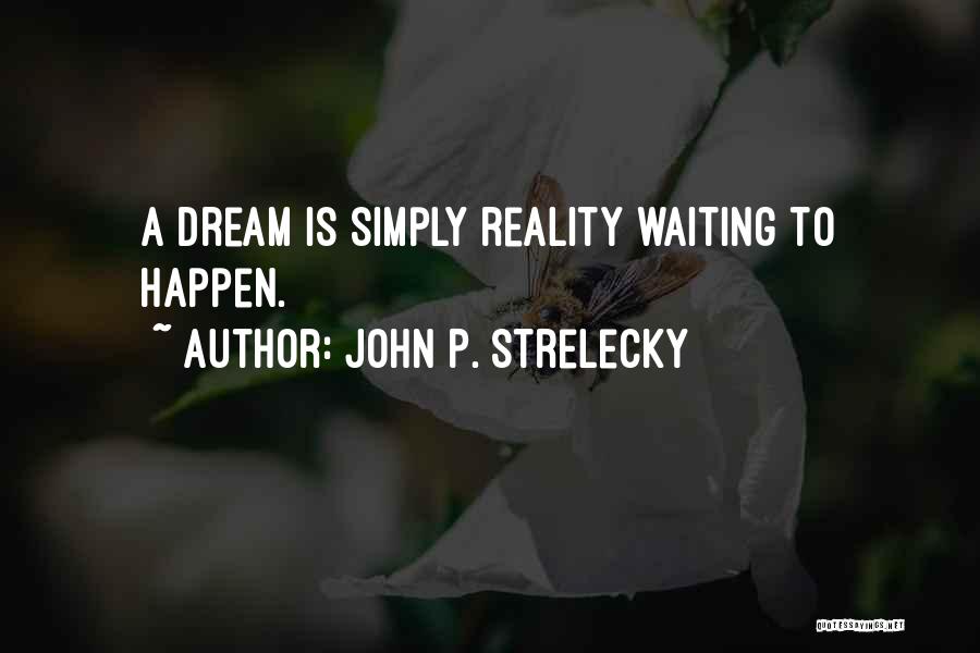 Not Waiting For Things To Happen Quotes By John P. Strelecky