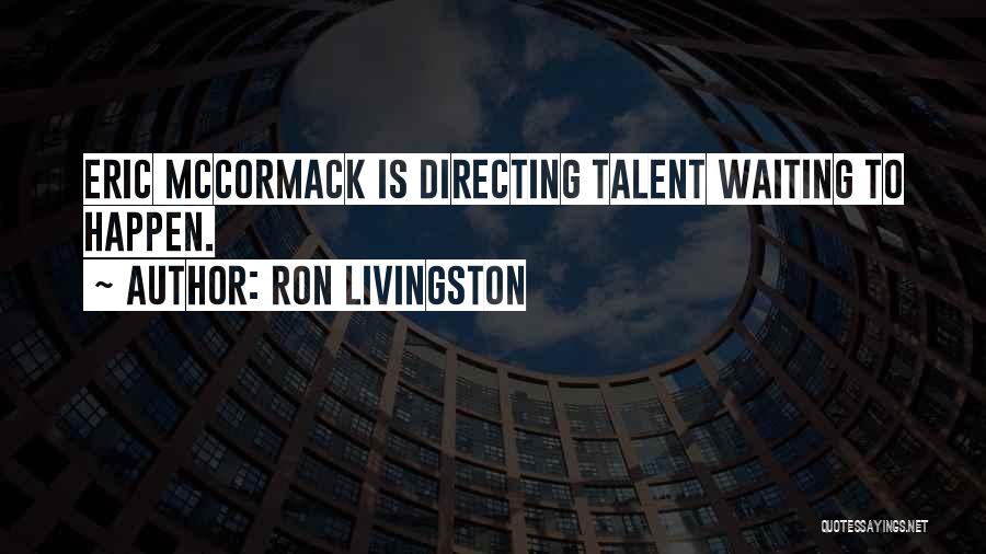 Not Waiting For Things To Happen Quotes By Ron Livingston