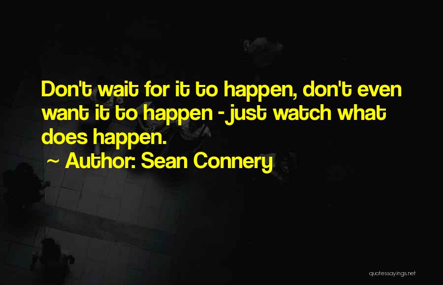 Not Waiting For Things To Happen Quotes By Sean Connery