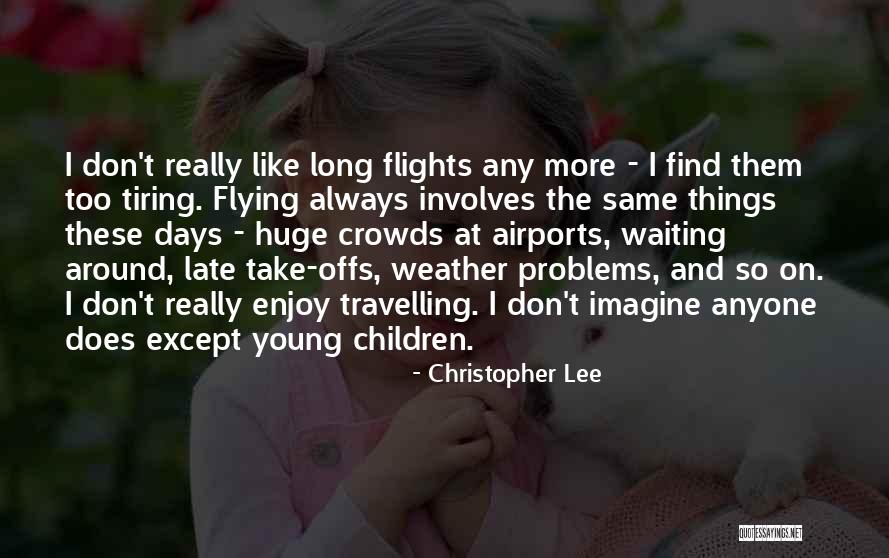 Not Waiting Till Its Too Late Quotes By Christopher Lee Not Waiting Till Its Too Late Quotes By Christopher Lee