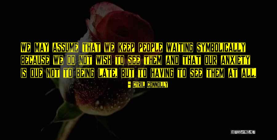 Not Waiting Till Its Too Late Quotes By Cyril Connolly Not Waiting Till Its Too Late Quotes By Cyril Connolly