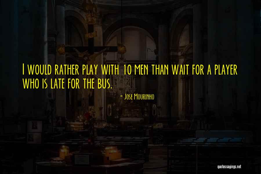 Not Waiting Till Its Too Late Quotes By Jose Mourinho Not Waiting Till Its Too Late Quotes By Jose Mourinho