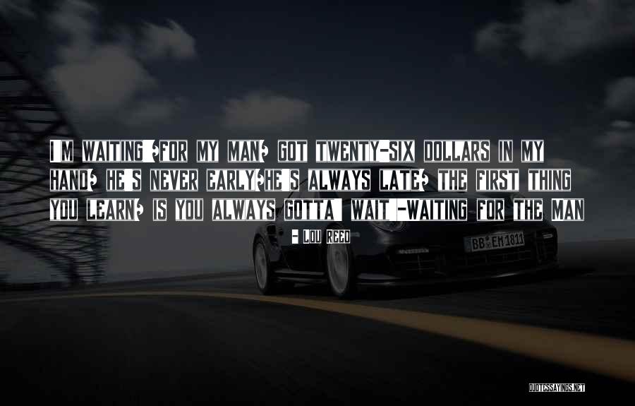 Not Waiting Till Its Too Late Quotes By Lou Reed Not Waiting Till Its Too Late Quotes By Lou Reed