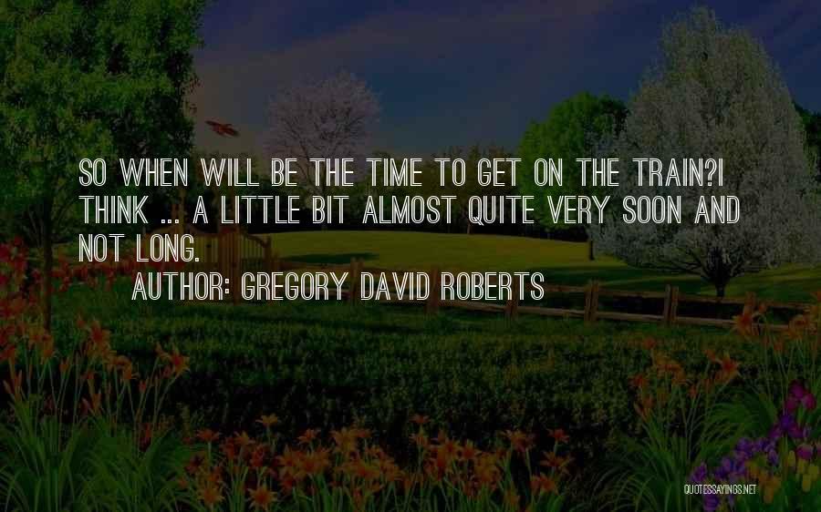 Not Waiting To Long Quotes By Gregory David Roberts