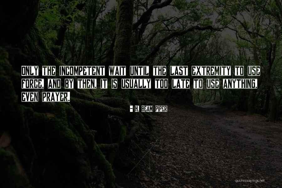 Not Waiting Until Its Too Late Quotes By H. Beam Piper Not Waiting Until Its Too Late Quotes By H. Beam Piper