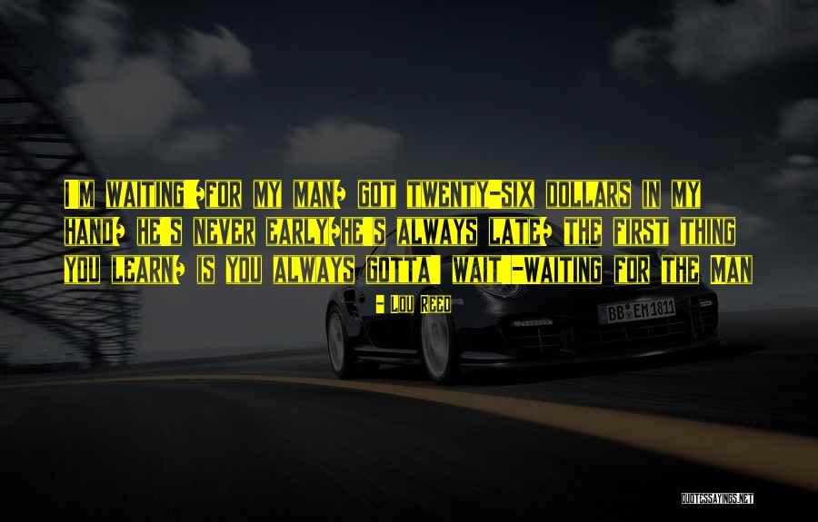 Not Waiting Until Its Too Late Quotes By Lou Reed Not Waiting Until Its Too Late Quotes By Lou Reed