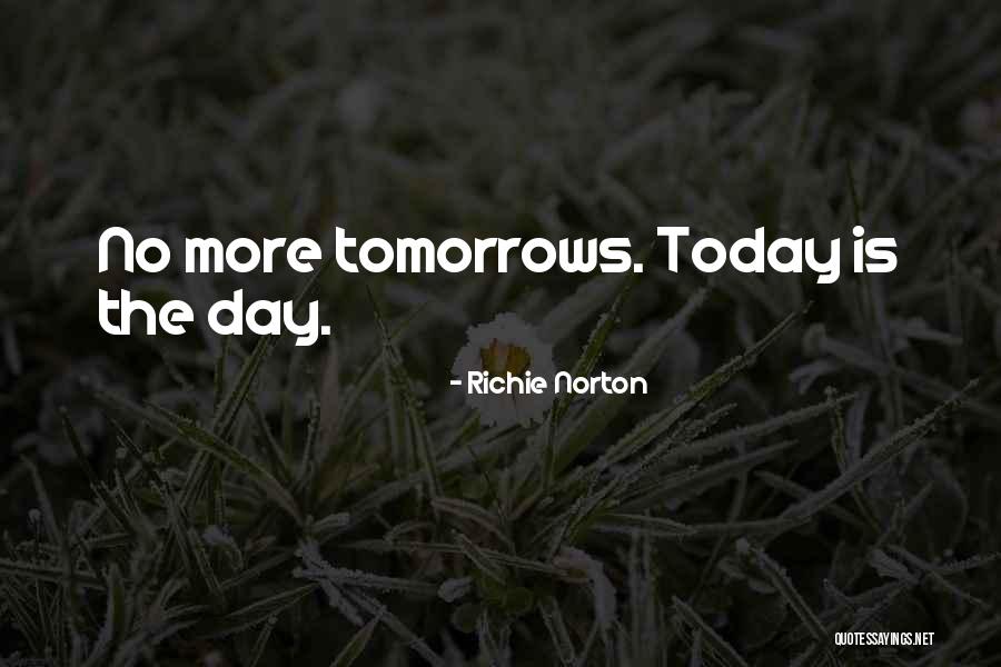 Not Waiting Until Tomorrow Quotes By Richie Norton Not Waiting Until Tomorrow Quotes By Richie Norton