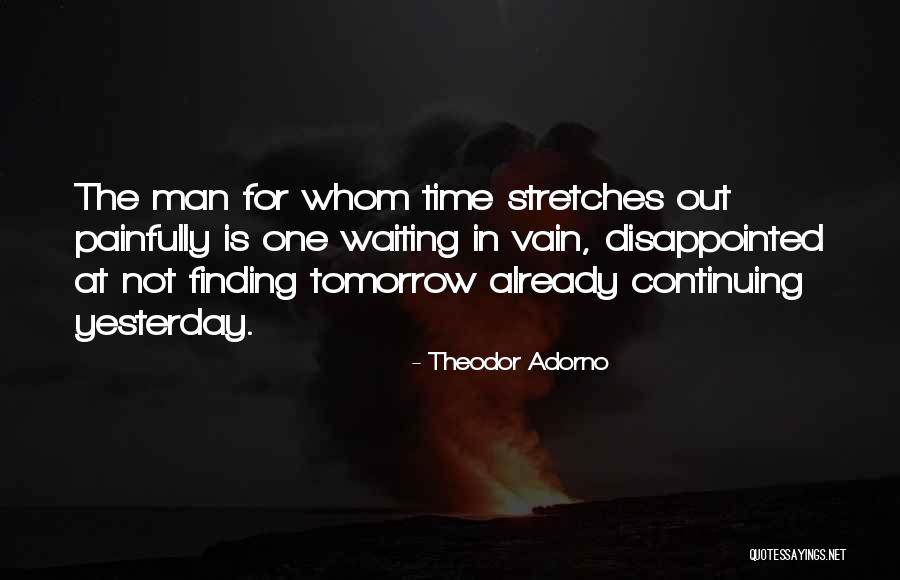 Not Waiting Until Tomorrow Quotes By Theodor Adorno Not Waiting Until Tomorrow Quotes By Theodor Adorno