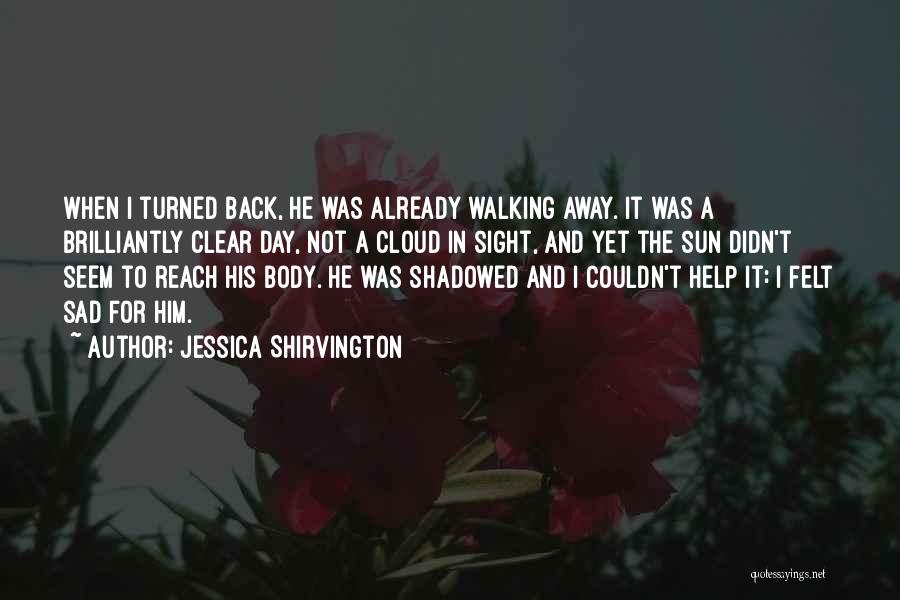 Not Walking Away Quotes By Jessica Shirvington