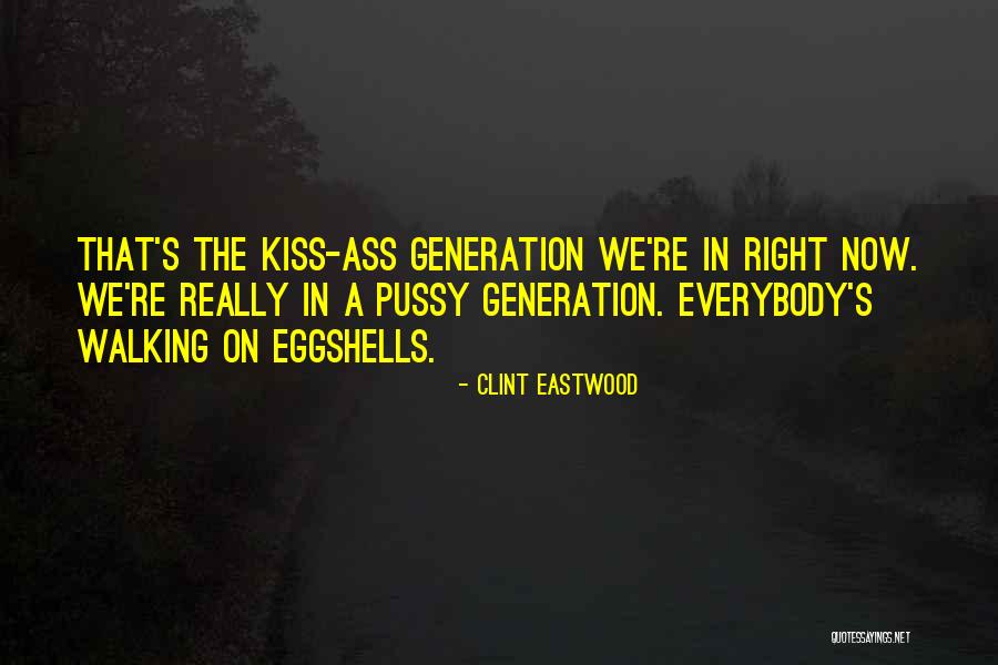 Not Walking On Eggshells Quotes By Clint Eastwood Not Walking On Eggshells Quotes By Clint Eastwood