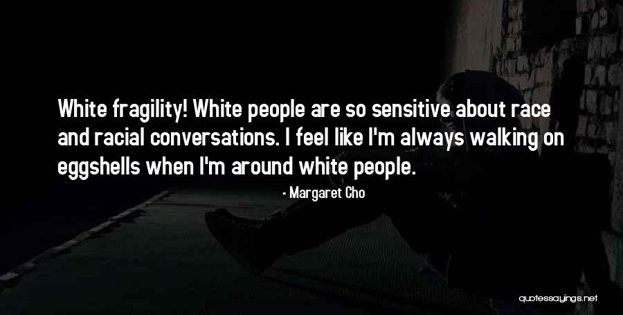 Not Walking On Eggshells Quotes By Margaret Cho Not Walking On Eggshells Quotes By Margaret Cho