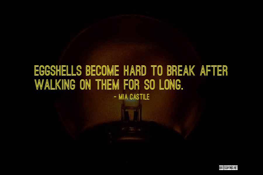 Not Walking On Eggshells Quotes By Mia Castile Not Walking On Eggshells Quotes By Mia Castile