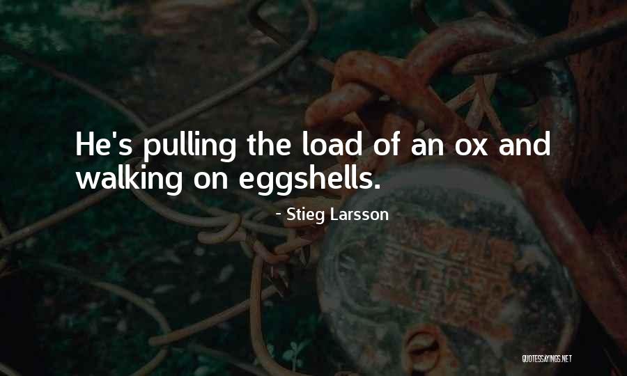 Not Walking On Eggshells Quotes By Stieg Larsson Not Walking On Eggshells Quotes By Stieg Larsson